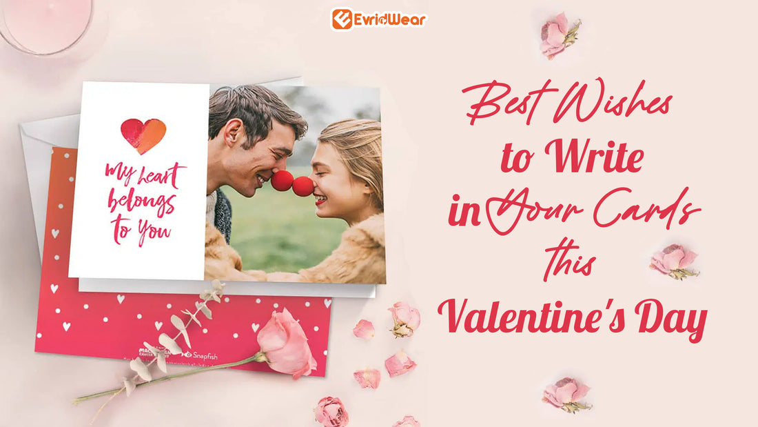 Best Wishes to Write in Your Cards this Valentine's Day