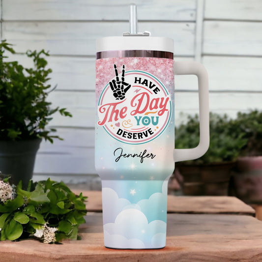 Have The Day You Deserve - Geschenk für Mama, Geschenk für Sie - Personalisierter individueller Becher