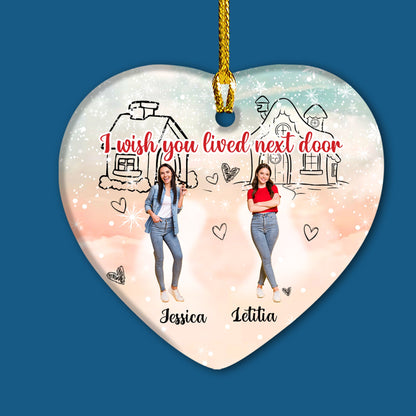 Personalized I Wish You Lived Nextdoor Ceramic Ornament, Christmas Gift For Bestie Friends