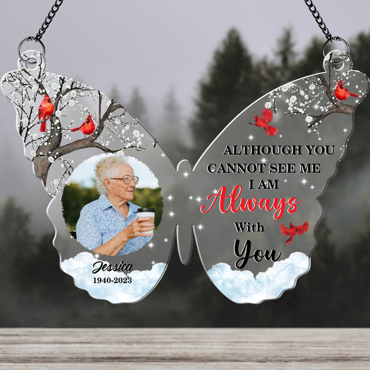 Although You Cannot See Me I'm Always With You Hanging Acrylic - Personalized Acrylic Photo Ornament