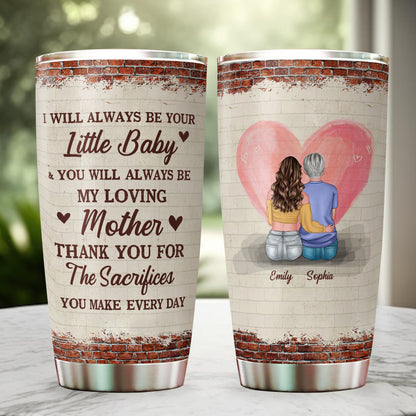 I Will Always Be Your Little Baby - Gift For Mom, Mother's Day Gift, Gift For Her - Personalized Custom Tumbler