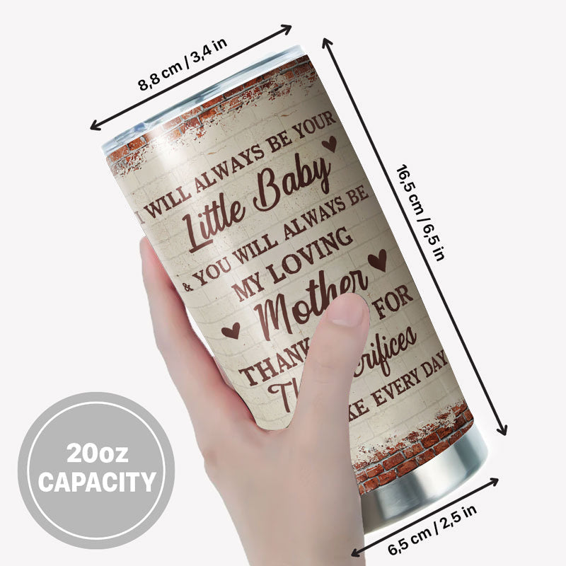 I Will Always Be Your Little Baby - Gift For Mom, Mother's Day Gift, Gift For Her - Personalized Custom Tumbler