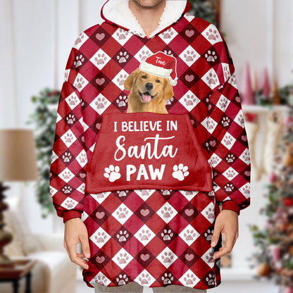 I Believe In Santa Paw Gift For Dog Lovers - Upload Your Dog Picture - Wearable Blanket Hoodie