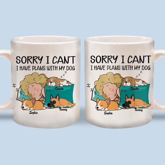 Sorry I can't I have plans with my dogs - Custom Mugs Gift For Dog Lovers