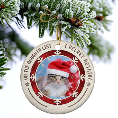 On The Naughty List I Regret Nothing - Personalized Photo Ceramic Christmas Ornament - Upload Image, Gift For Pet Lovers, Christmas Gift