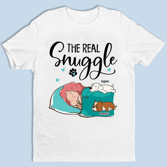 Personalized The Real Snuggle Official SleepShirt For Dog Lovers - Custom Unisex T-shirt