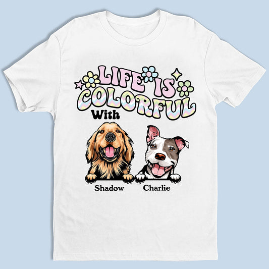 Personalized Gift Life Is Better With Dogs Colorful - Personalized Custom Unisex T-Shirt