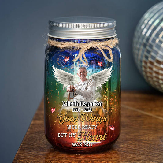 Your Wings Were Ready But My Heart Was Not Memorial Jar Light - Personalized Mason Jar Light