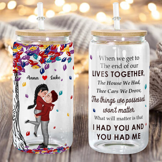 Couple Gift I Had You And You Had Me Glass Bottle/Frosted Bottle With Lid & Straw - Personalized Glass Bottle