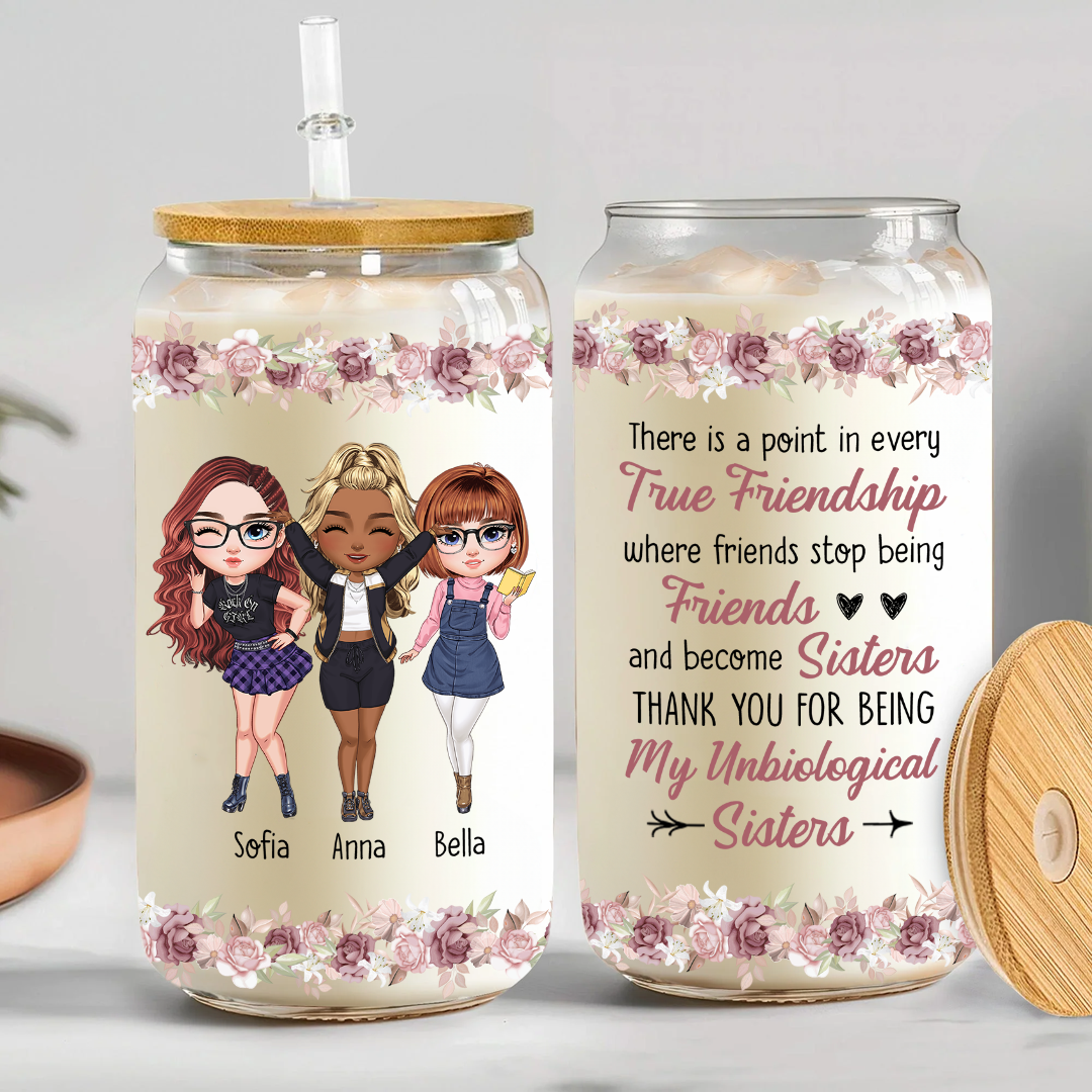 There is a Point In Every True Friendship Where Friends Stop Being Friends and Become Sisters - Personalized Clear Glass Cup